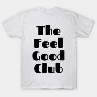 The Feel Good Club. A Self Love, Self Confidence Quote. T-Shirt
